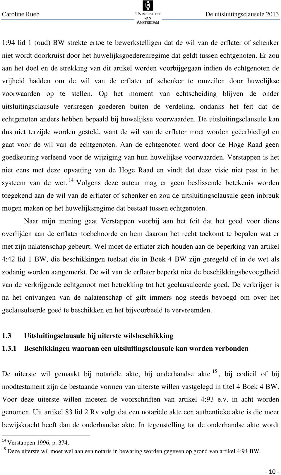 van echtscheiding blijven de onder uitsluitingsclausule verkregen goederen buiten de verdeling, ondanks het feit dat de echtgenoten anders hebben bepaald bij huwelijkse voorwaarden De