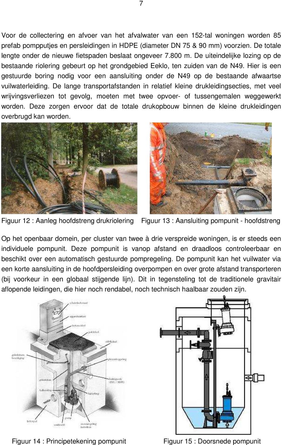 Hier is een gestuurde boring nodig voor een aansluiting onder de N49 op de bestaande afwaartse vuilwaterleiding.