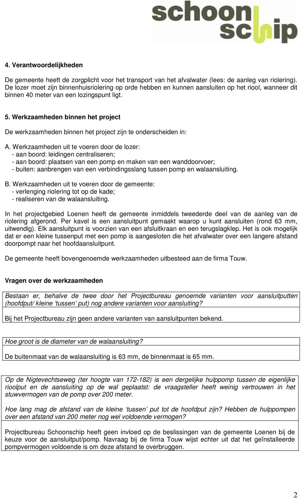 Werkzaamheden binnen het project De werkzaamheden binnen het project zijn te onderscheiden in: A.