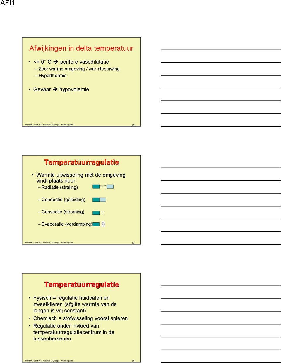 (verdamping) FHV2009 / Cxx55 7+8 / Anatomie & Fysiologie - Warmteregulatie 14 Fysisch = regulatie huidvaten en zweetklieren (afgifte warmte van de longen is vrij