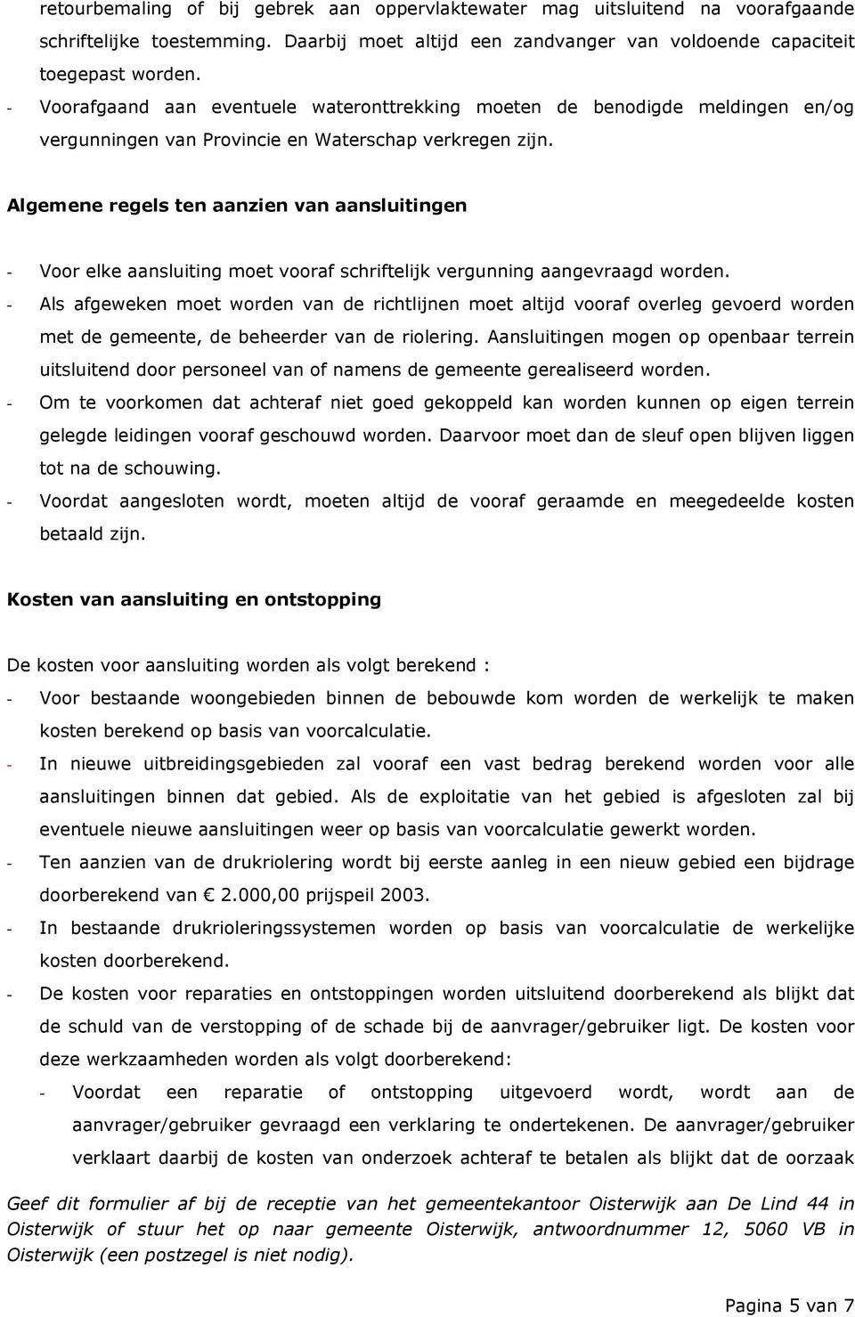 Algemene regels ten aanzien van aansluitingen - Voor elke aansluiting moet vooraf schriftelijk vergunning aangevraagd worden.