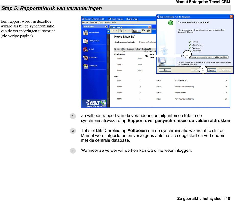 1 2 Ze wilt een rapport van de veranderingen uitprinten en klikt in de synchronisatiewizard op Rapport over gesynchroniseerde velden