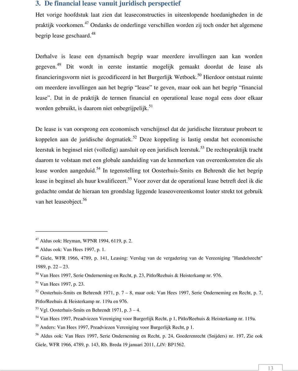 49 Dit wordt in eerste instantie mogelijk gemaakt doordat de lease als financieringsvorm niet is gecodificeerd in het Burgerlijk Wetboek.