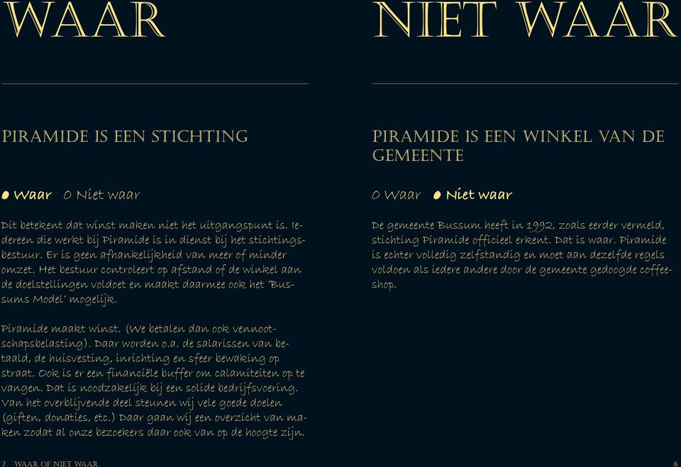 Piramide is een winkel van de gemeente 0 Waar 0 Niet waar De gemeente Bussum heeft in 1992, zoals eerder vermeld, stichting Piramide officieel erkent. Dat is waar.