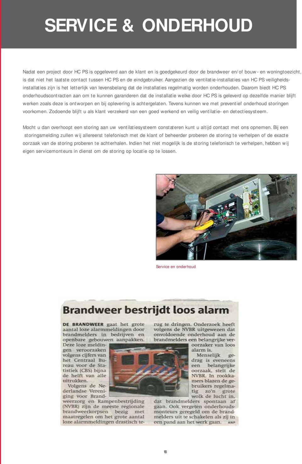 Daarom biedt HC PS onderhoudscontracten aan om te kunnen garanderen dat de installatie welke door HC PS is geleverd op dezelfde manier blijft werken zoals deze is ontworpen en bij oplevering is