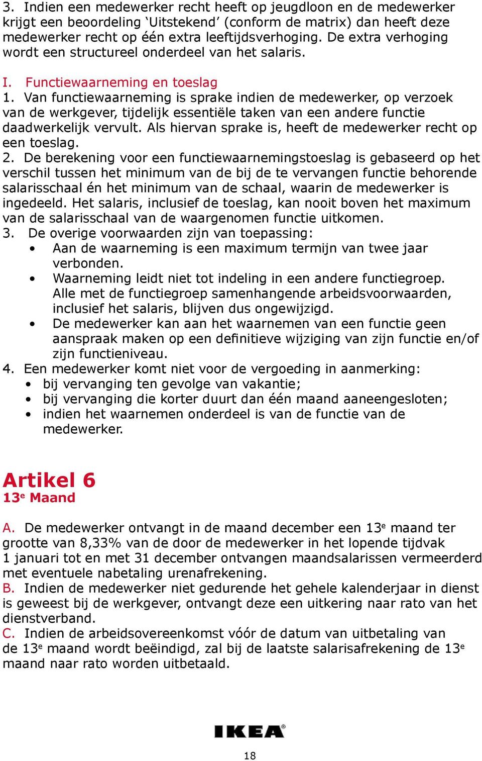 Van functiewaarneming is sprake indien de medewerker, op verzoek van de werkgever, tijdelijk essentiële taken van een andere functie daadwerkelijk vervult.