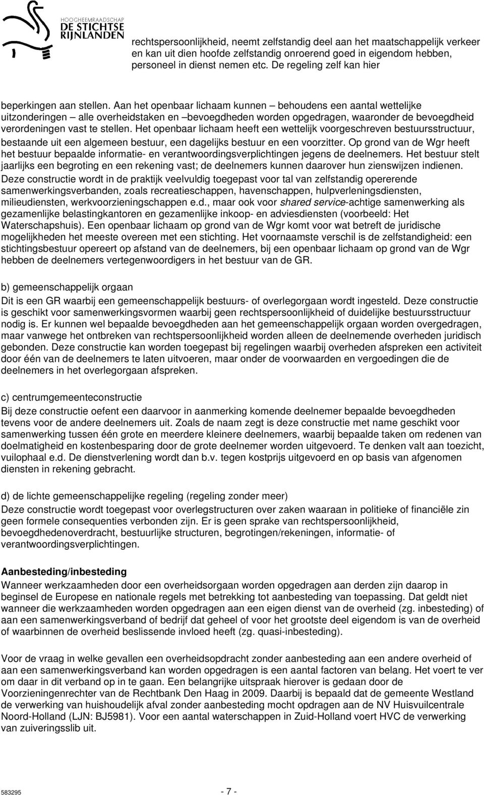 Aan het openbaar lichaam kunnen behoudens een aantal wettelijke uitzonderingen alle overheidstaken en bevoegdheden worden opgedragen, waaronder de bevoegdheid verordeningen vast te stellen.