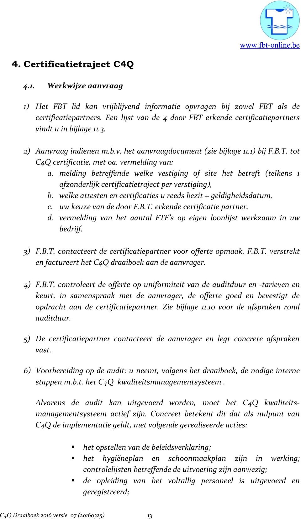 vermelding van: a. melding betreffende welke vestiging of site het betreft (telkens 1 afzonderlijk certificatietraject per verstiging), b.