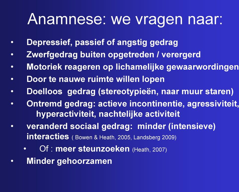 staren) Ontremd gedrag: actieve incontinentie, agressiviteit, hyperactiviteit, nachtelijke activiteit veranderd sociaal