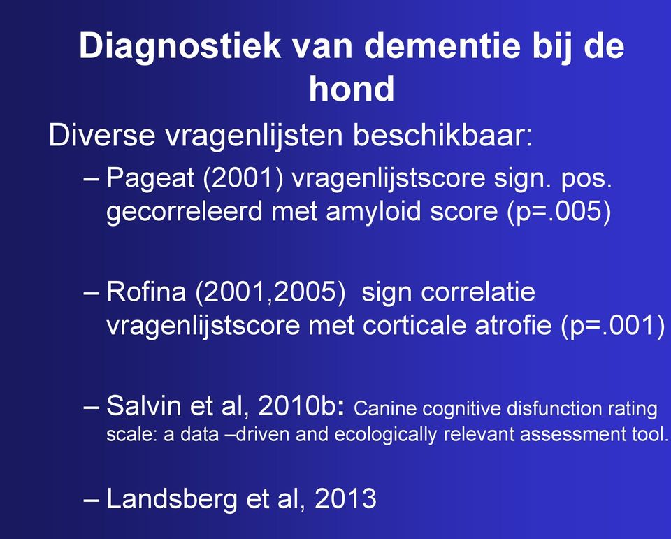 005) Rofina (2001,2005) sign correlatie vragenlijstscore met corticale atrofie (p=.