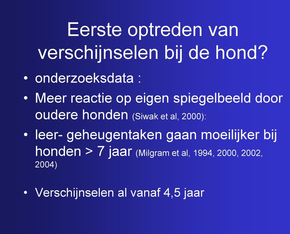 honden (Siwak et al, 2000): leer- geheugentaken gaan moeilijker