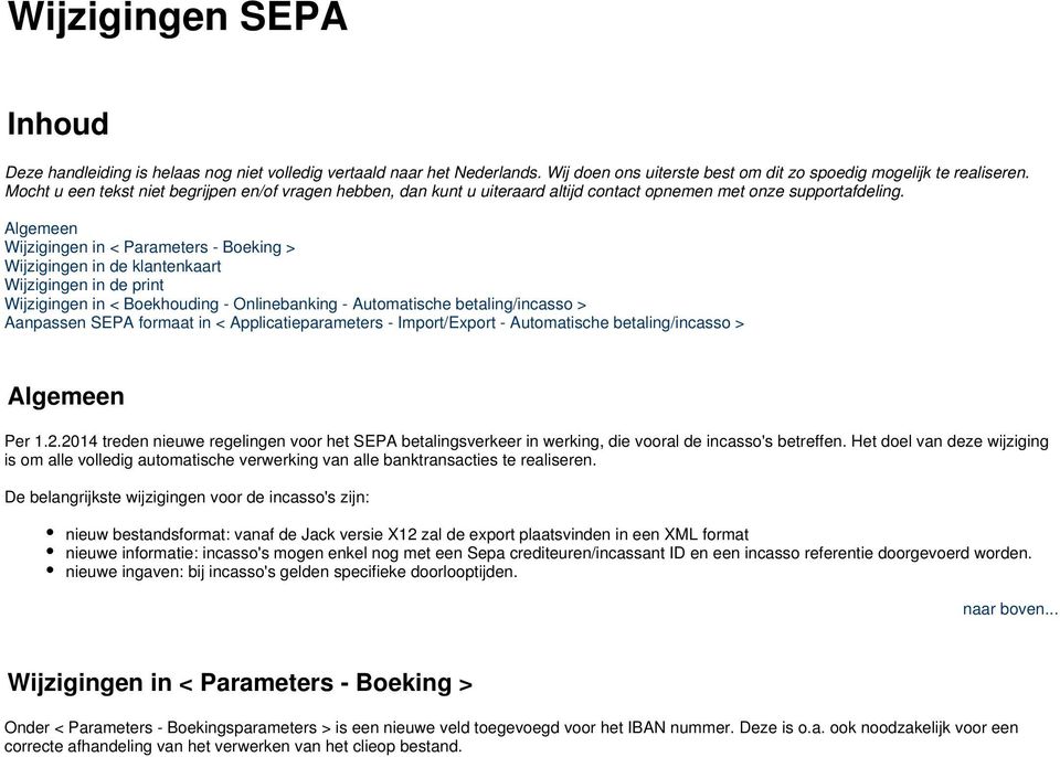 Algemeen Wijzigingen in < Parameters - Boeking > Wijzigingen in de klantenkaart Wijzigingen in de print Wijzigingen in < Boekhouding - Onlinebanking - Automatische betaling/incasso > Aanpassen SEPA