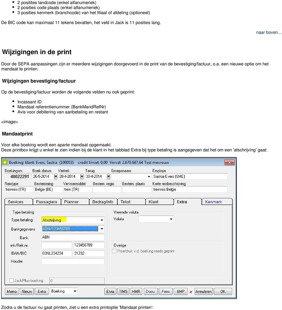 Wijzigingen bevestiging/factuur Op de bevestiging/factuur worden de volgende velden nu ook geprint: Incassant ID Mandaat referentienummer (BankMandRefNr) Avis voor debitering van aanbetaling en