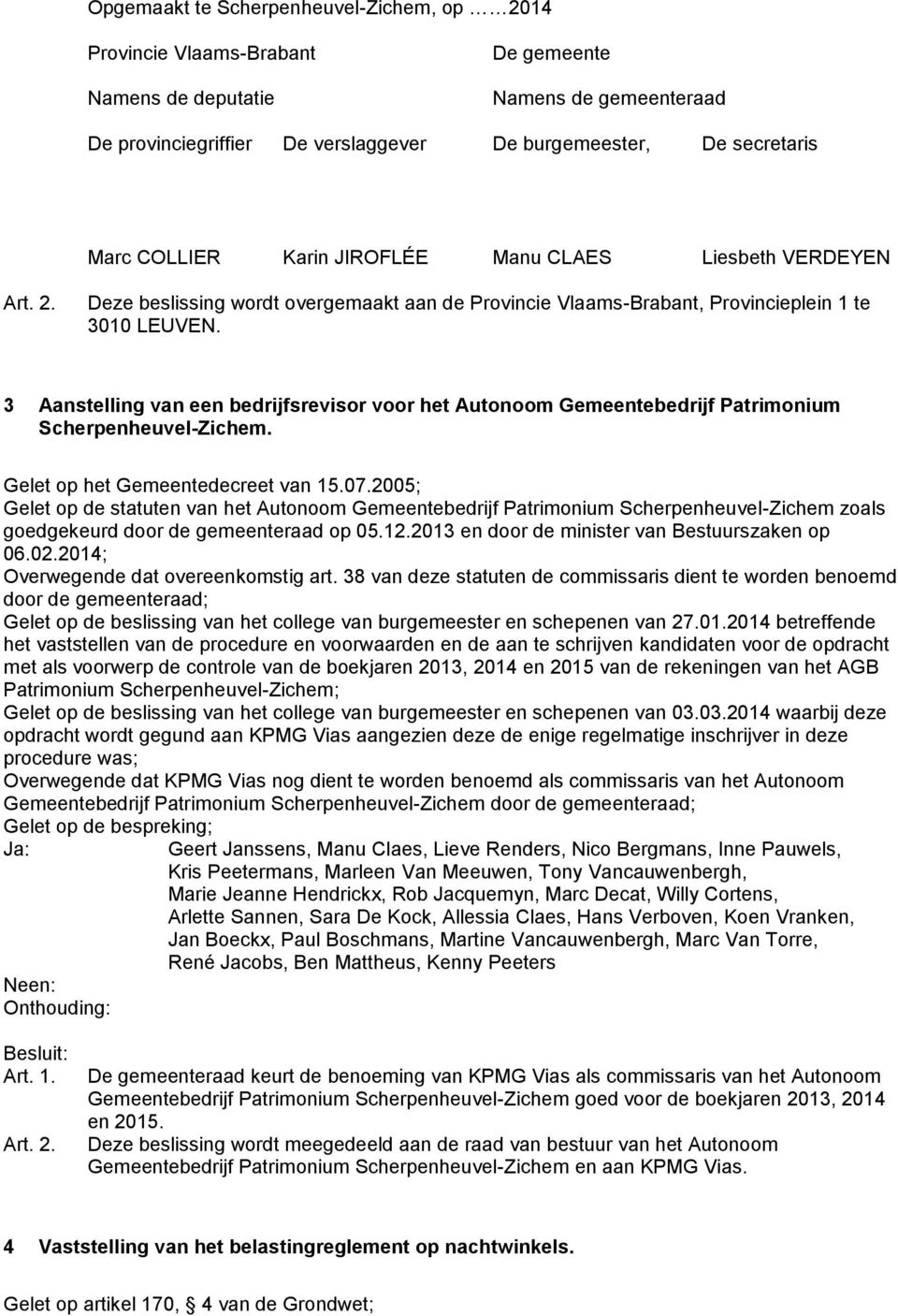 3 Aanstelling van een bedrijfsrevisor voor het Autonoom Gemeentebedrijf Patrimonium Scherpenheuvel-Zichem. Gelet op het Gemeentedecreet van 15.07.