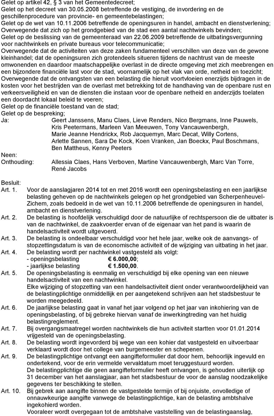 2006 betreffende de openingsuren in handel, ambacht en dienstverlening; Overwegende dat zich op het grondgebied van de stad een aantal nachtwinkels bevinden; Gelet op de beslissing van de