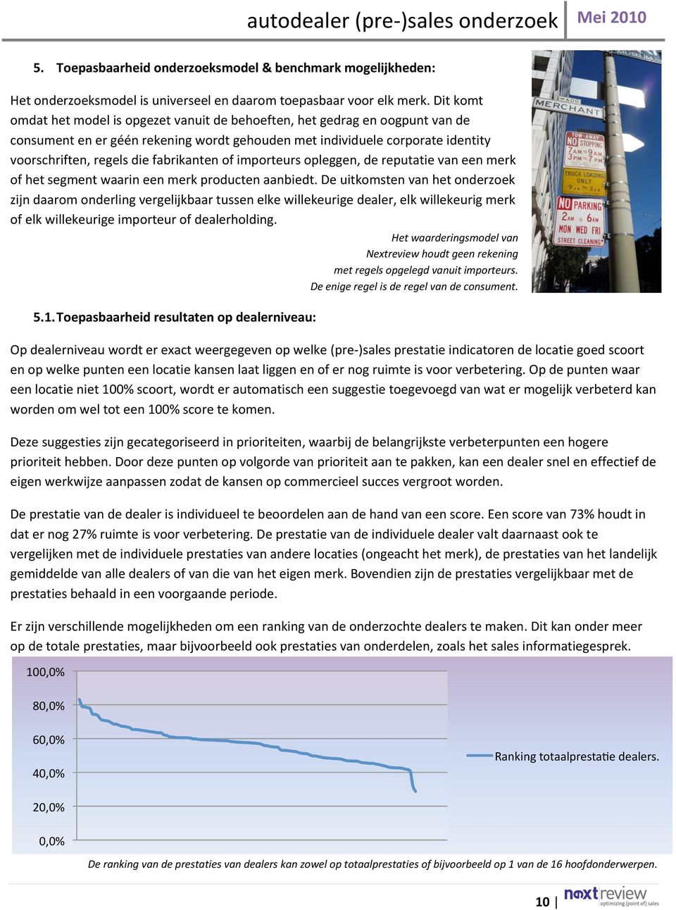 fabrikanten of importeurs opleggen, de reputatie van een merk of het segment waarin een merk producten aanbiedt.