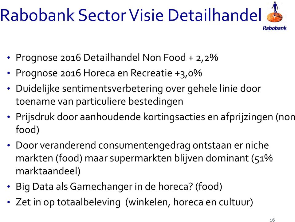 kortingsacties en afprijzingen (non food) Door veranderend consumentengedrag ontstaan er niche markten (food) maar