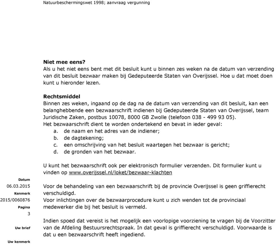 Rechtsmiddel Binnen zes weken, ingaand op de dag na de datum van verzending van dit besluit, kan een belanghebbende een bezwaarschrift indienen bij Gedeputeerde Staten van Overijssel, team Juridische