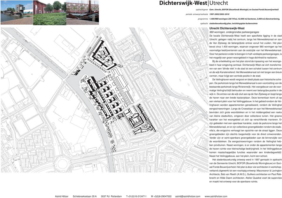 stad : gelegen nabij het centrum, langs het Merwedekanaal en aan de Van Zijstweg; de belangrijkste entree vanuit het zuiden. Het plan bevat circa 1.