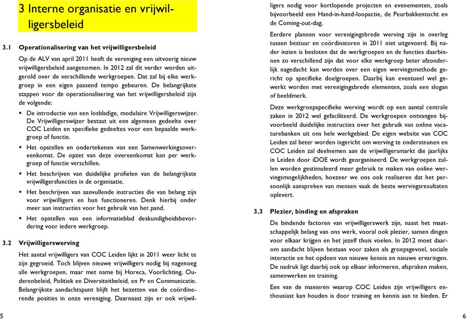 De belangrijkste stappen voor de operationalisering van het vrijwilligersbeleid zijn de volgende:! De introductie van een losbladige, modulaire Vrijwilligerswijzer.