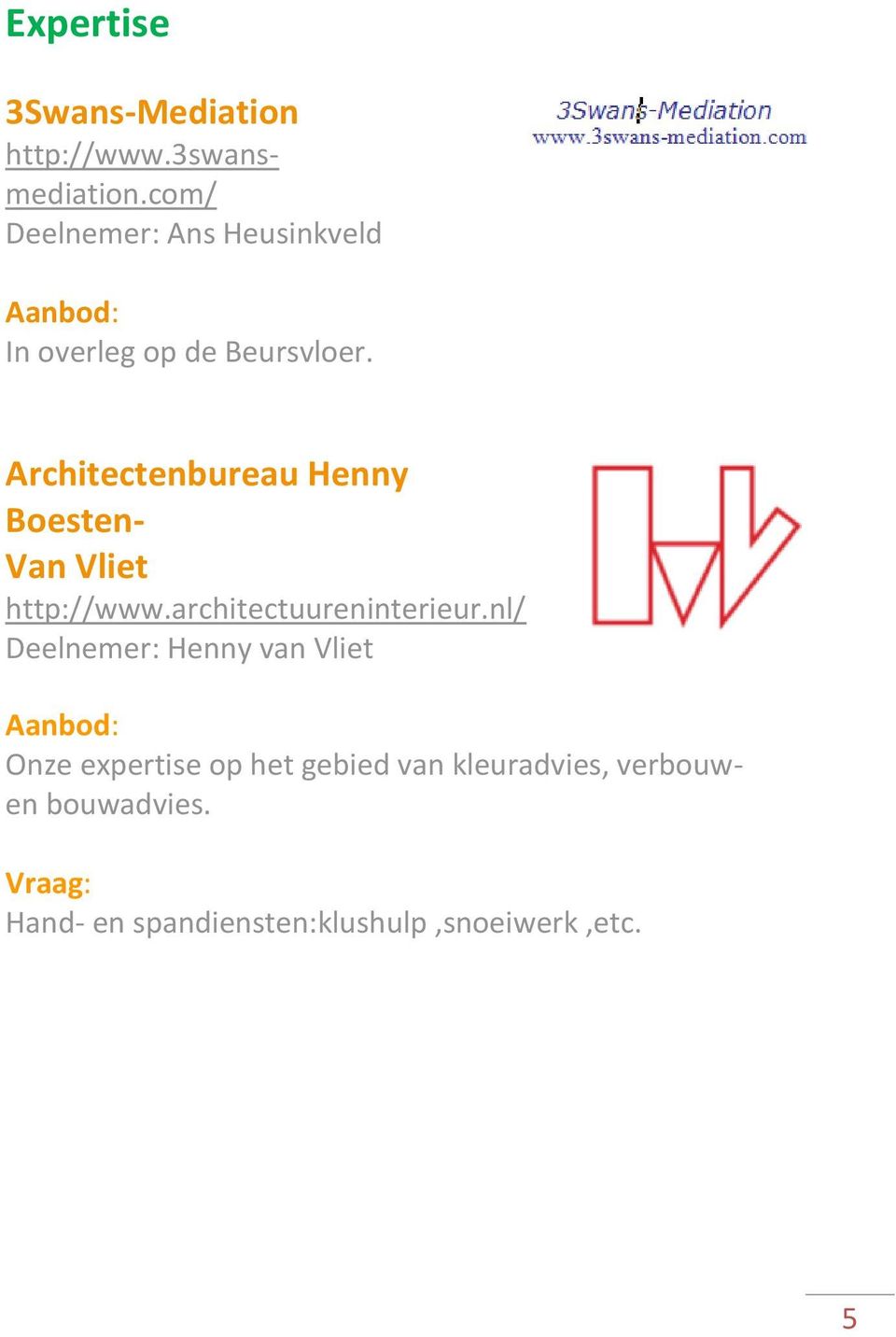 Architectenbureau Henny Boesten- Van Vliet http://www.architectuureninterieur.