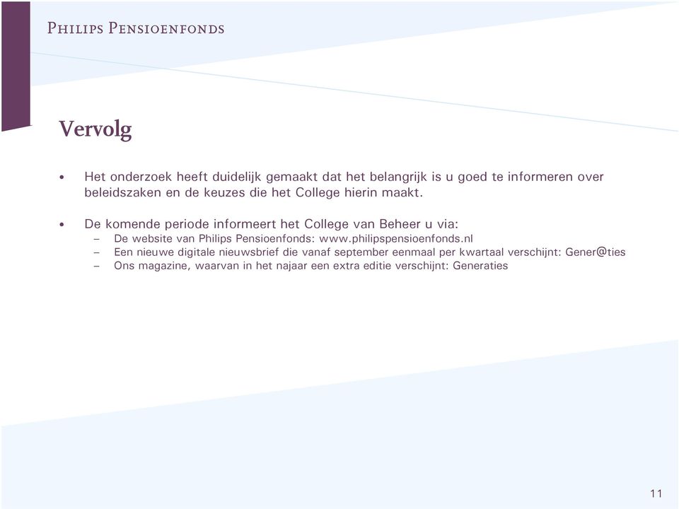 De komende periode informeert het College van Beheer u via: De website van Philips Pensioenfonds: www.