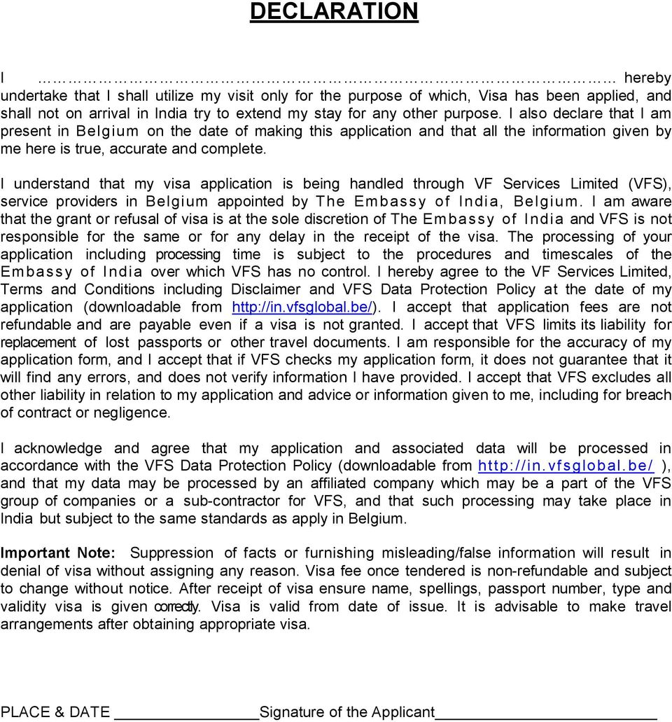 I understand that my visa application is being handled through VF Services Limited (VFS), service providers in Belgium appointed by The Embassy of India, Belgium.
