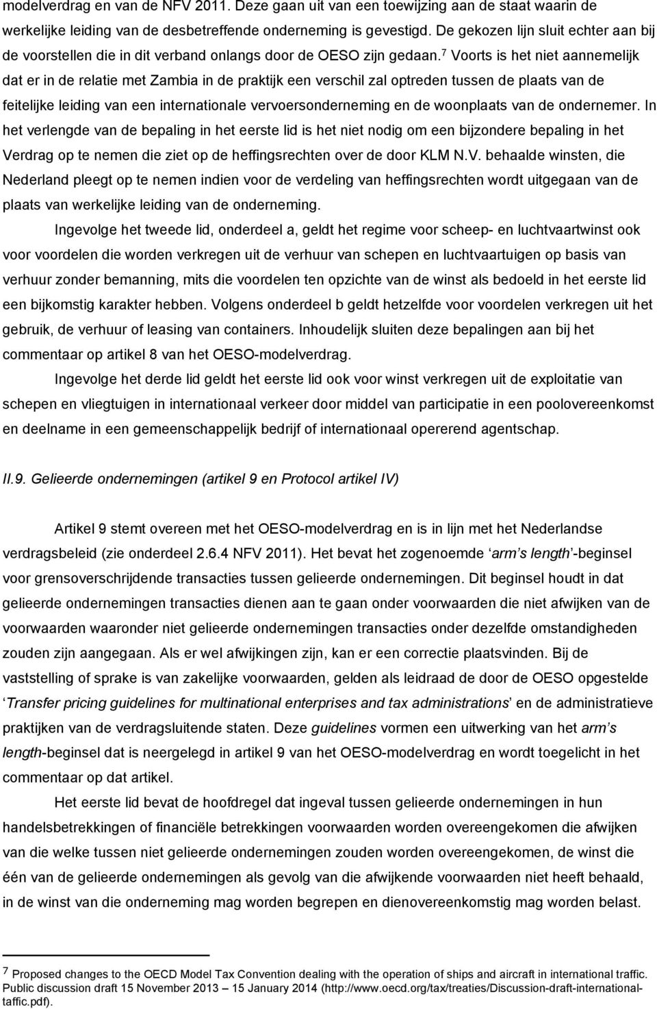 7 Voorts is het niet aannemelijk dat er in de relatie met Zambia in de praktijk een verschil zal optreden tussen de plaats van de feitelijke leiding van een internationale vervoersonderneming en de