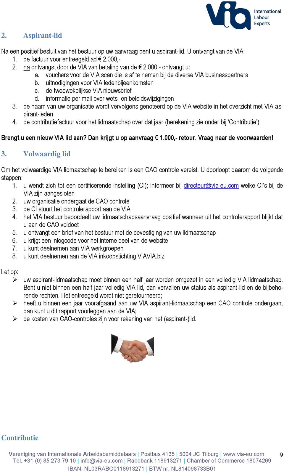 de tweewekelijkse VIA nieuwsbrief d. informatie per mail over wets- en beleidswijzigingen 3.