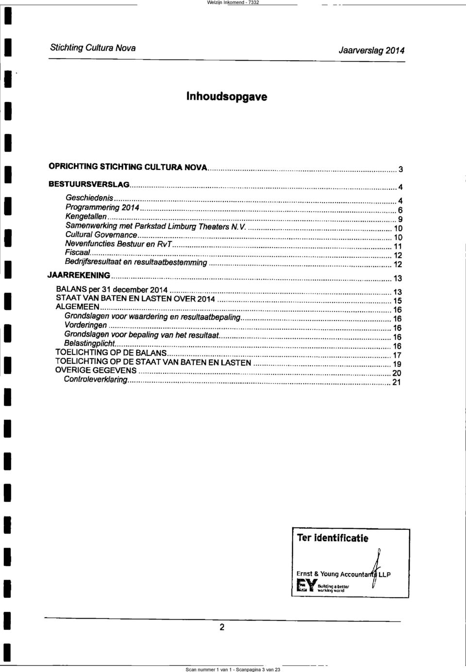 ..._ 13 BALANS per 31 december 214... _. 13 STAAT VAN BATEN EN LASTEN OVER 214 15 ALGEMEEN.... _......16 Vorderingen... Grondslagenvoor waardering en resultaatbepaling.