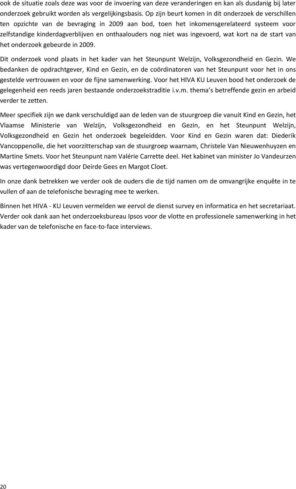 was ingevoerd, wat kort na de start van het onderzoek gebeurde in 2009. Dit onderzoek vond plaats in het kader van het Steunpunt Welzijn, Volksgezondheid en Gezin.