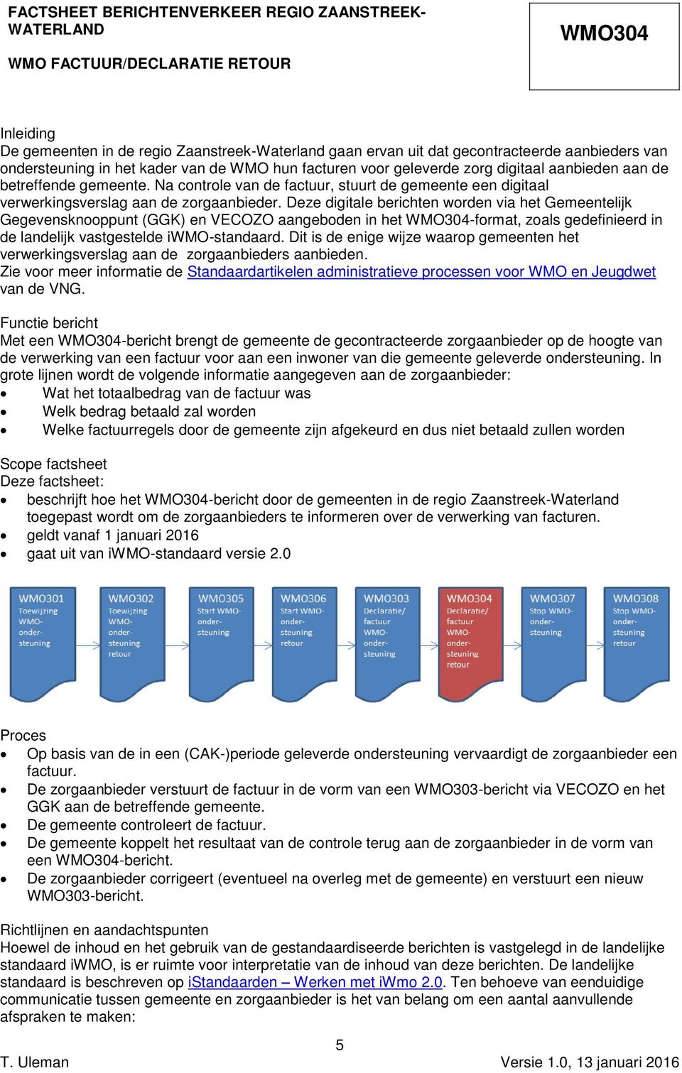 Na controle van de factuur, stuurt de gemeente een digitaal verwerkingsverslag aan de zorgaanbieder.