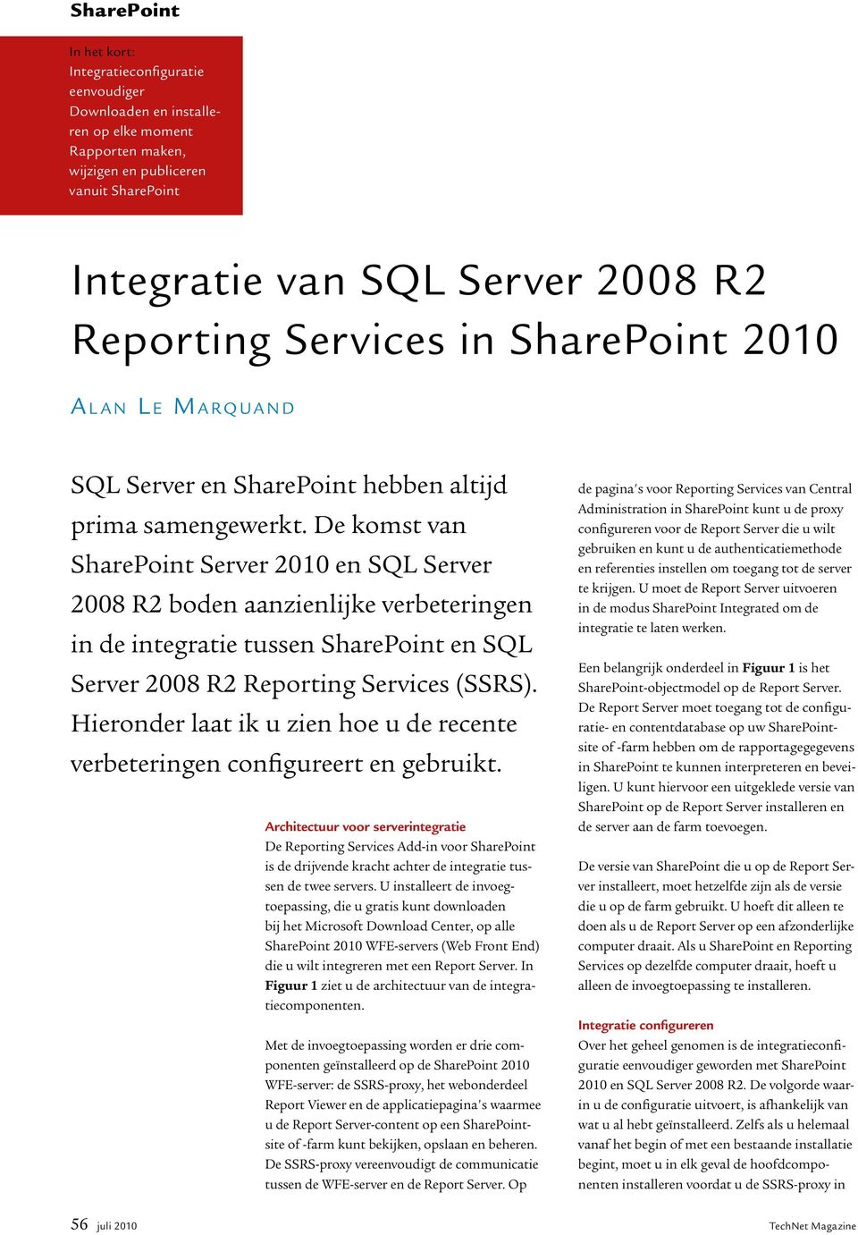 De komst van SharePoint Server 2010 en SQL Server 2008 R2 boden aanzienlijke verbeteringen in de integratie tussen SharePoint en SQL Server 2008 R2 Reporting Services (SSRS).