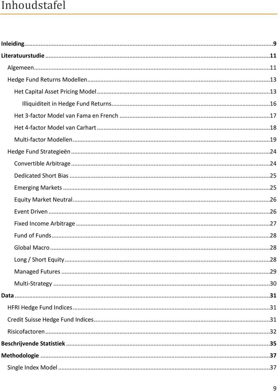 ..24 Dedicated Short Bias...25 Emerging Markets...25 Equity Market Neutral...26 Event Driven...26 Fixed Income Arbitrage...27 Fund of Funds...28 Global Macro...28 Long / Short Equity.