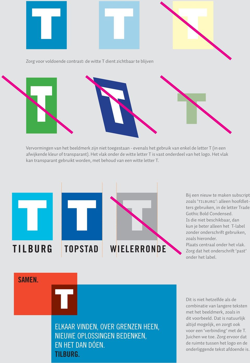 TOPSTAD WIELERRONDE Bij een nieuw te maken subscript zoals TILBURG : alleen hoofdletters gebruiken, in de letter Trade Gothic Bold Condensed.