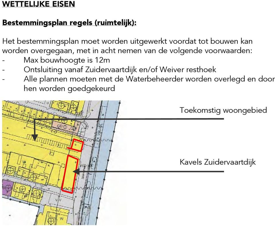 bouwhoogte is 12m - Ontsluiting vanaf Zuidervaartdijk en/of Weiver resthoek - Alle plannen moeten