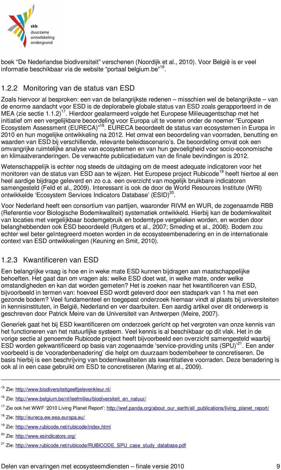 2 Monitoring van de status van ESD Zoals hiervoor al besproken: een van de belangrijkste redenen misschien wel de belangrijkste van de enorme aandacht voor ESD is de deplorabele globale status van