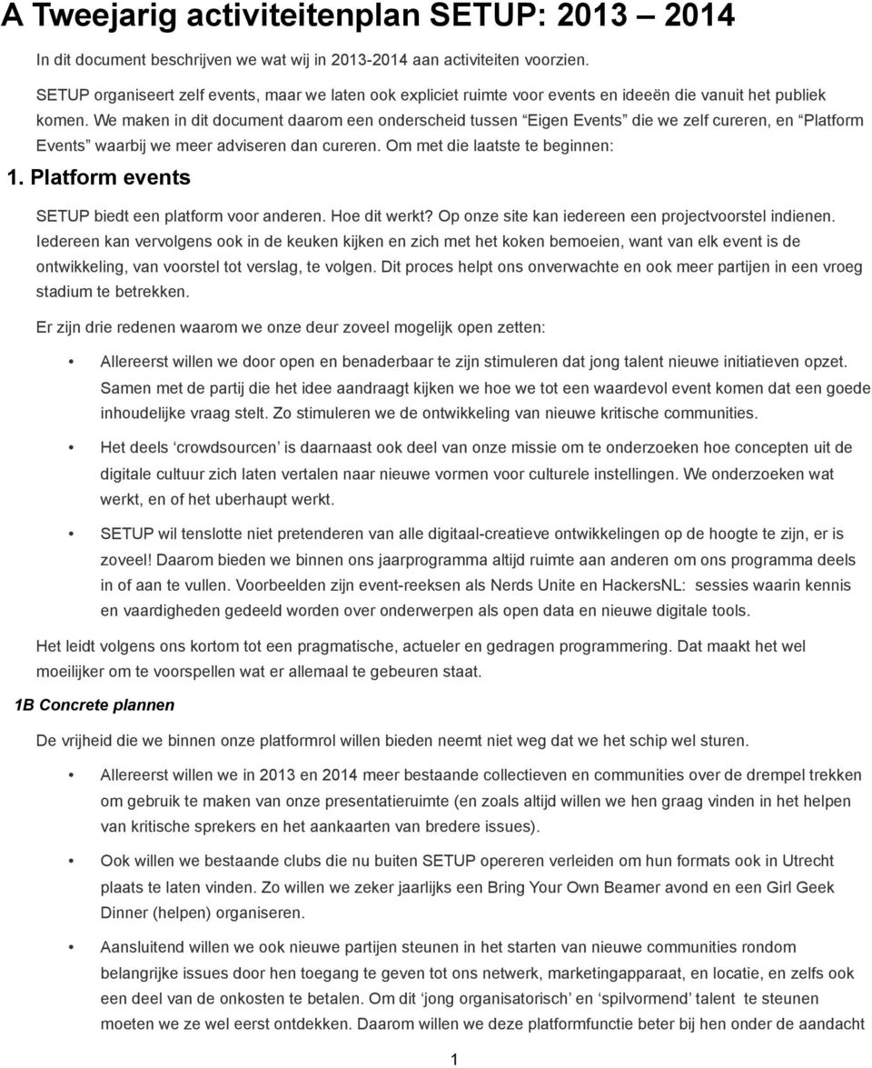 We maken in dit document daarom een onderscheid tussen Eigen Events die we zelf cureren, en Platform Events waarbij we meer adviseren dan cureren. Om met die laatste te beginnen: 1.