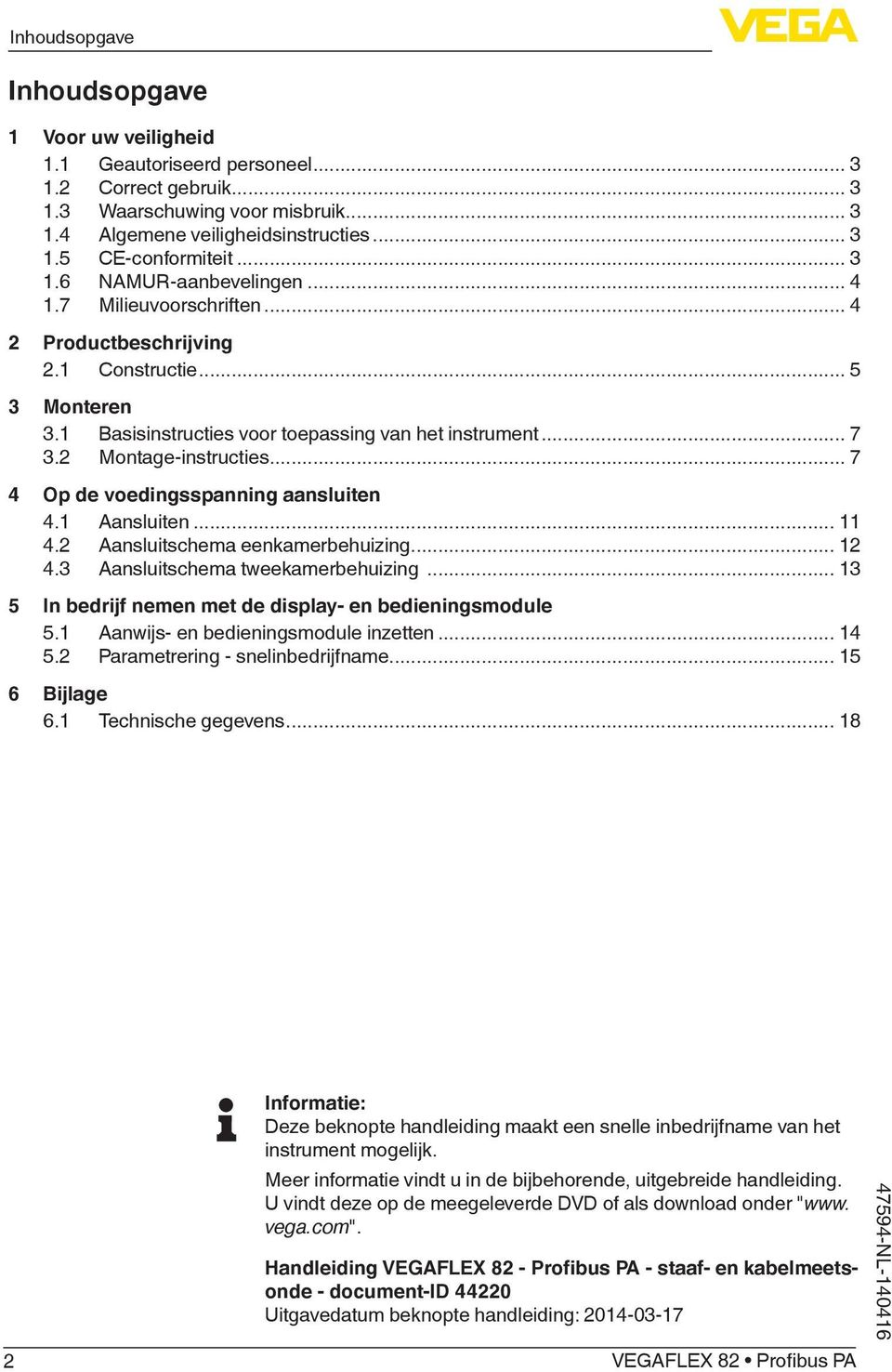 2 Montage-instructies... 7 4 Op de voedingsspanning aansluiten 4.1 Aansluiten... 11 4.2 Aansluitschema eenkamerbehuizing... 12 4.3 Aansluitschema tweekamerbehuizing.