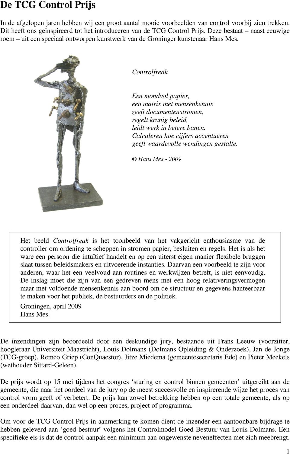 Controlfreak Een mondvol papier, een matrix met mensenkennis zeeft documentenstromen, regelt kranig beleid, leidt werk in betere banen.