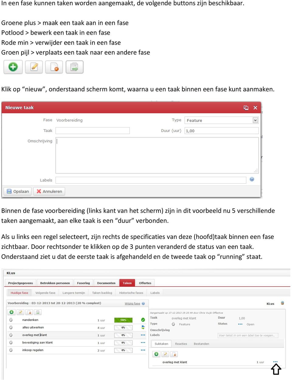 onderstaand scherm komt, waarna u een taak binnen een fase kunt aanmaken.