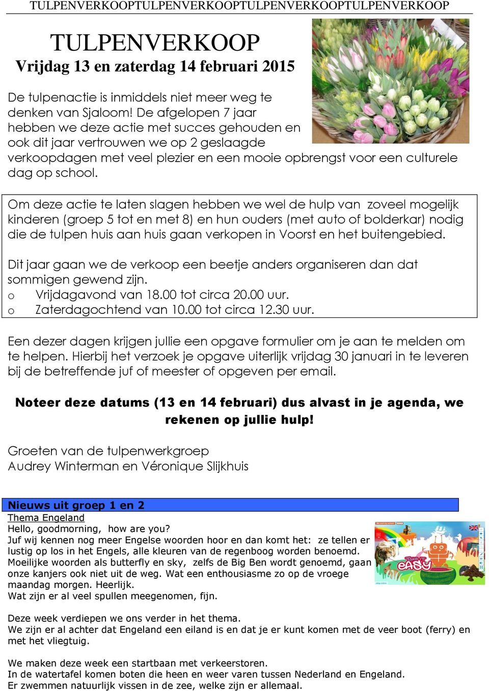 Om deze actie te laten slagen hebben we wel de hulp van zoveel mogelijk kinderen (groep 5 tot en met 8) en hun ouders (met auto of bolderkar) nodig die de tulpen huis aan huis gaan verkopen in Voorst