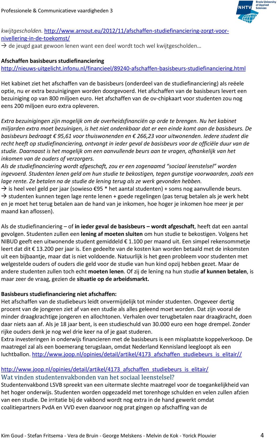 http://nieuws-uitgelicht.infonu.nl/financieel/89240-afschaffen-basisbeurs-studiefinanciering.