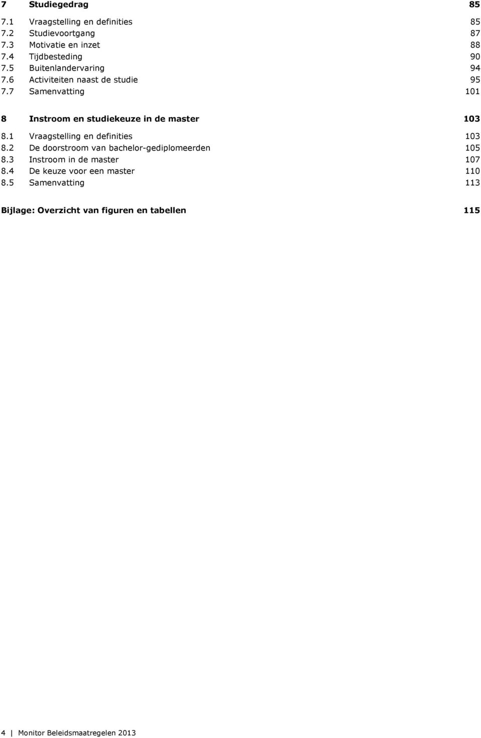 7 Samenvatting 101 8 Instroom en studiekeuze in de master 103 8.1 Vraagstelling en definities 103 8.