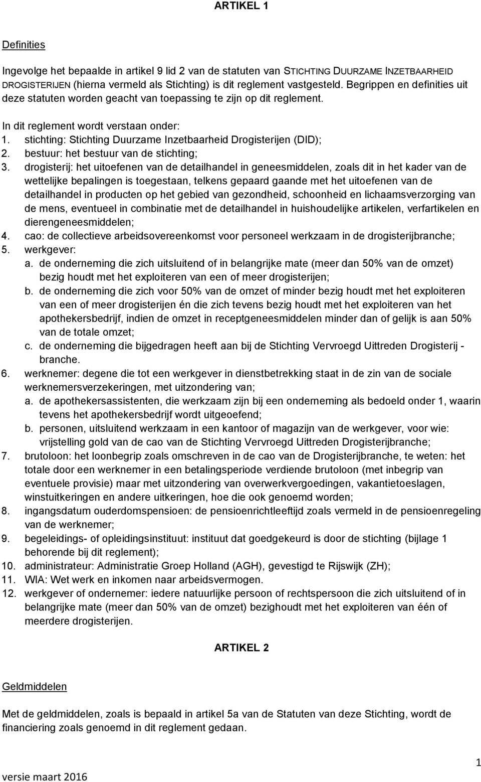 stichting: Stichting Duurzame Inzetbaarheid Drogisterijen (DID); 2. bestuur: het bestuur van de stichting; 3.