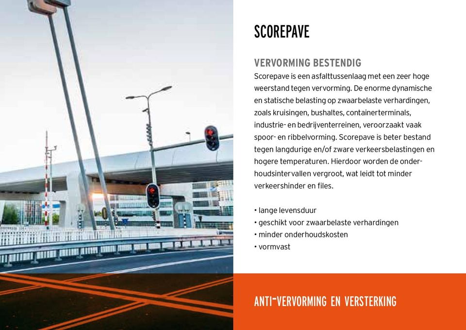 veroorzaakt vaak spoor- en ribbelvorming. Scorepave is beter bestand tegen langdurige en/of zware verkeersbelastingen en hogere temperaturen.