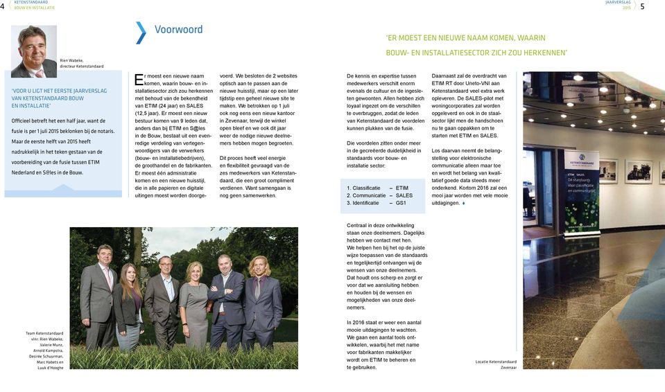 Maar de eerste helft van 2015 heeft nadrukkelijk in het teken gestaan van de voorbereiding van de fusie tussen ETIM Nederland en S@les in de Bouw.