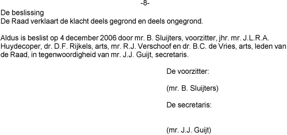 D.F. Rijkels, arts, mr. R.J. Verschoof en dr. B.C.