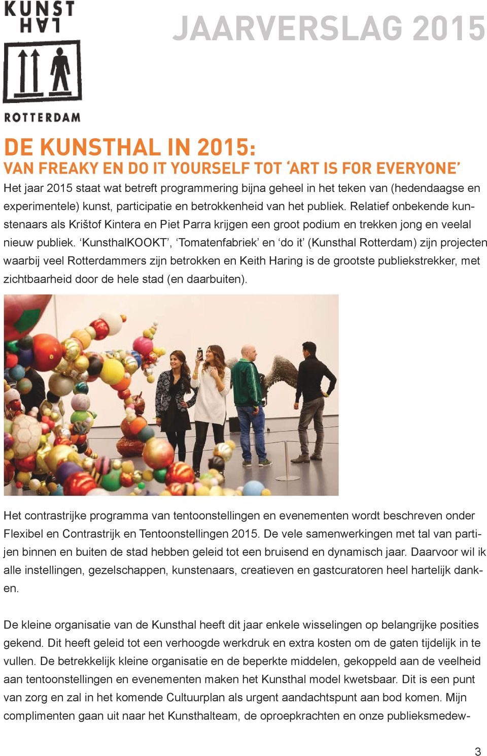 KunsthalKOOKT, Tomatenfabriek en do it (Kunsthal Rotterdam) zijn projecten waarbij veel Rotterdammers zijn betrokken en Keith Haring is de grootste publiekstrekker, met zichtbaarheid door de hele