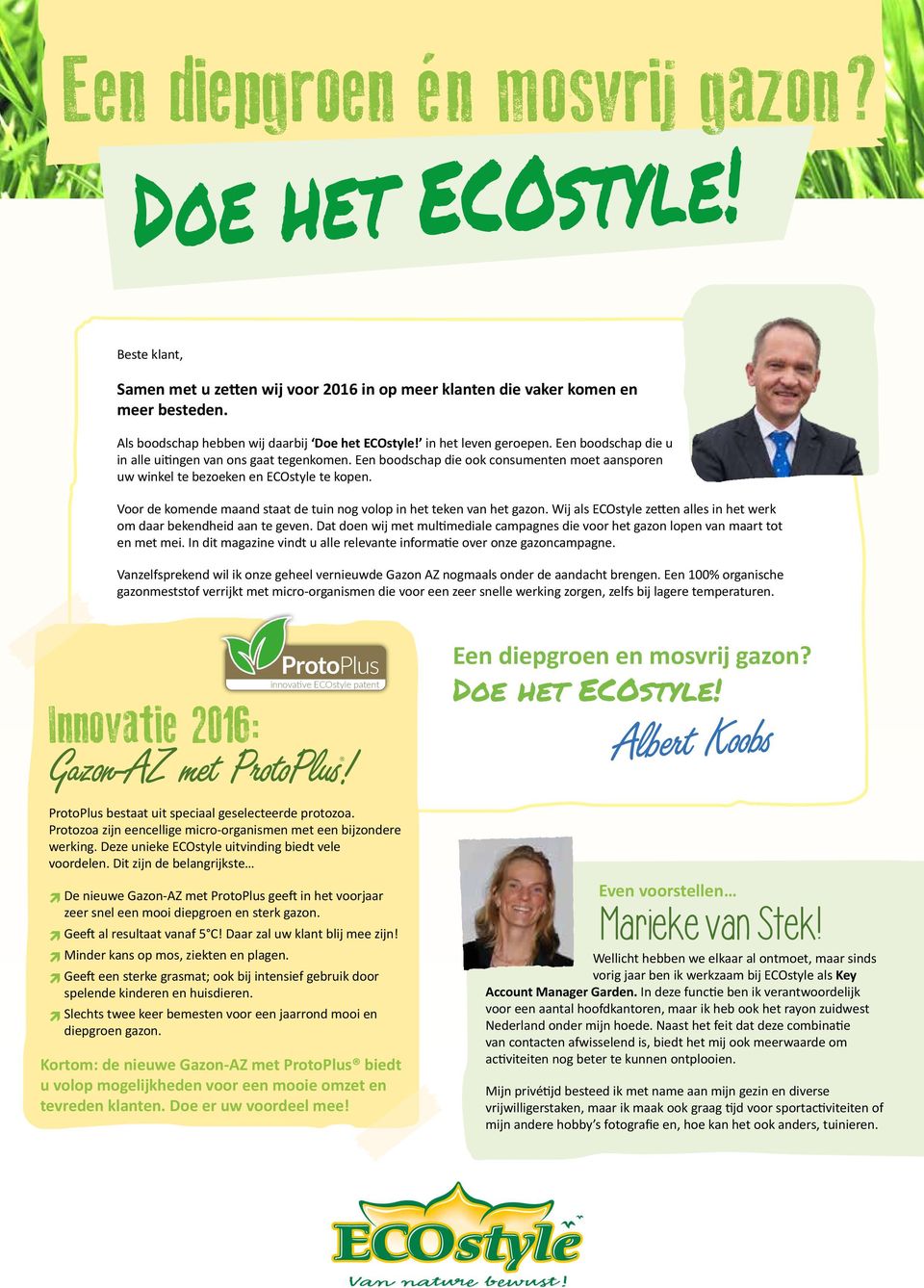 Voor de komde maand staat de tuin nog volop in het tek van het gazon. Wij als ECOstyle zett alles in het werk om daar bekdheid aan te gev.